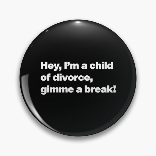 Item preview, Hey, I’m a child of divorce, gimme a break! designed and sold by noscible.