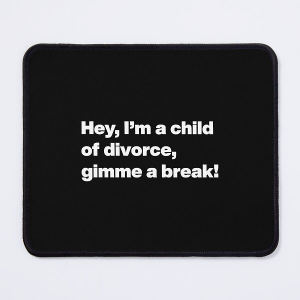 Item preview, Hey, I’m a child of divorce, gimme a break! designed and sold by noscible.