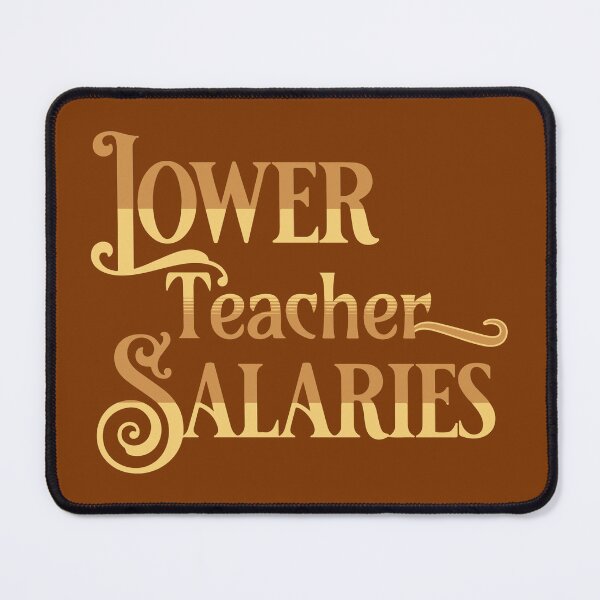Item preview, Lower Teacher Salaries designed and sold by designerpriti.