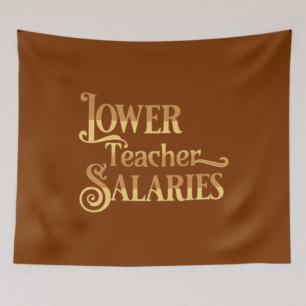 Item preview, Lower Teacher Salaries designed and sold by designerpriti.