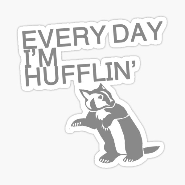 Every Day I'm Hufflin' Sticker