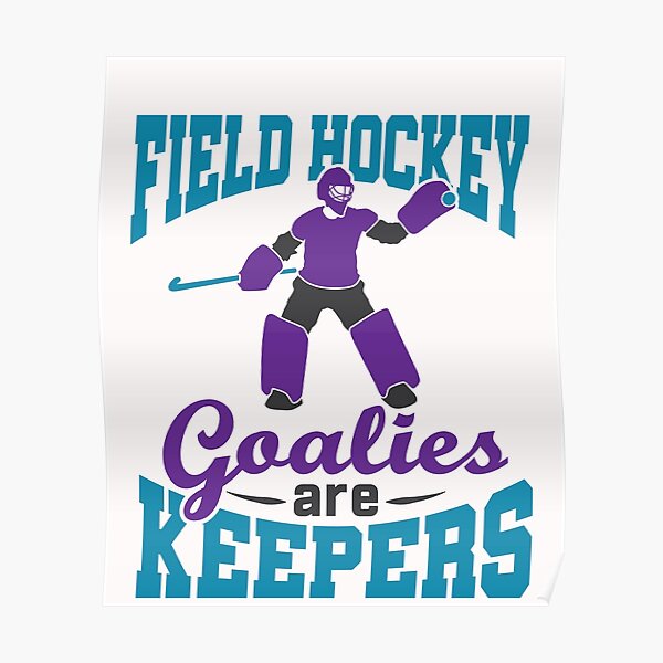 "Field Hockey Goalies Are Keepers Goalie Goalkeeper" Poster for Sale by
