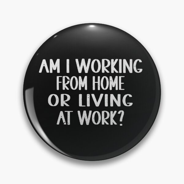 Item preview, AM I WORKING FROM HOME OR LIVING AT WORK designed and sold by Lazza-Tracks.