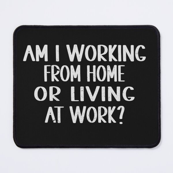Item preview, AM I WORKING FROM HOME OR LIVING AT WORK designed and sold by Lazza-Tracks.