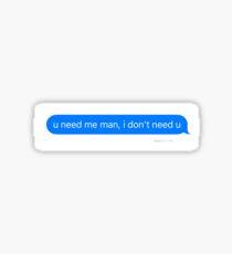 u need me man, i don't need u Sticker