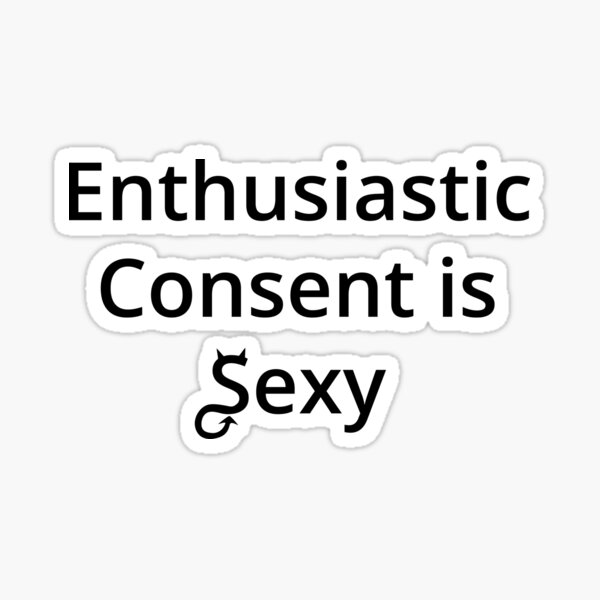 Enthusiastic Consent Is Sexy Sticker For Sale By Forsakendaemon