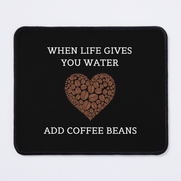 Item preview, When life gives you water. Add coffee beans.  designed and sold by E-Eden.