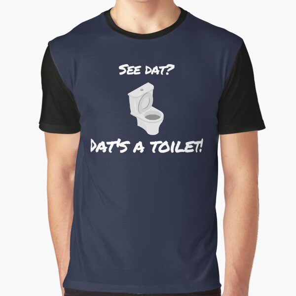Dat's A Toilet Graphic T-Shirt