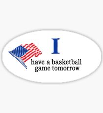 I Have a Basketball Game Tomorrow Sticker