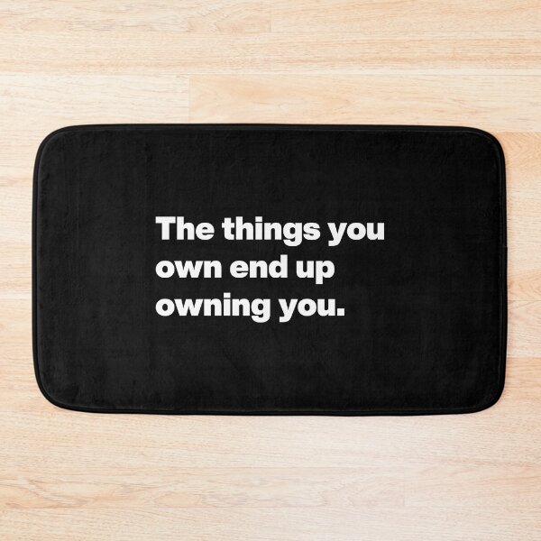 Item preview, The things you own end up owning you. designed and sold by noscible.