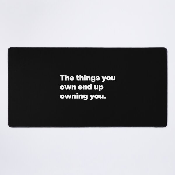 Item preview, The things you own end up owning you. designed and sold by noscible.