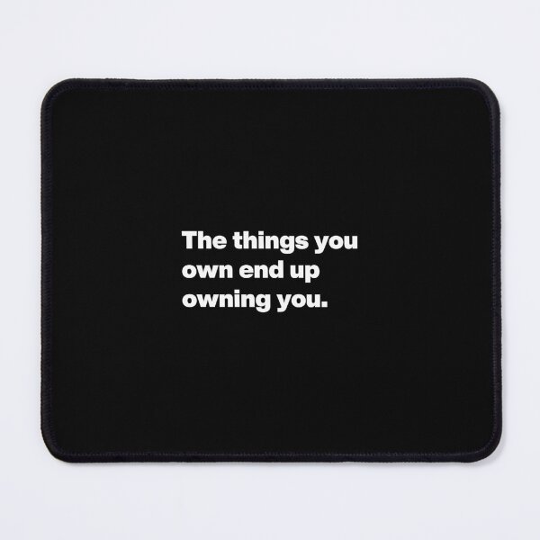 Item preview, The things you own end up owning you. designed and sold by noscible.