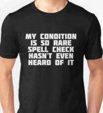 My Condition Is So Rare Spell Check Hasn't Even Heard Of It | Shirt Unisex T-Shirt