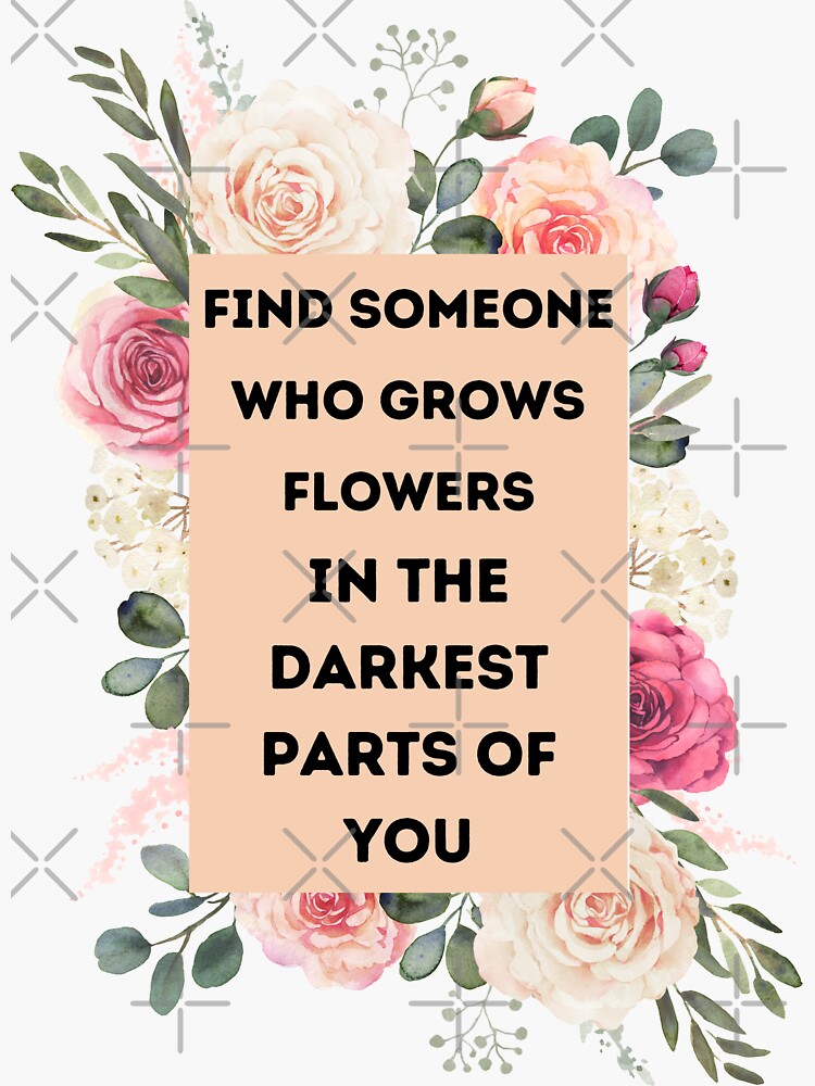 Find Someone Who Grows Flowers In The Darkest