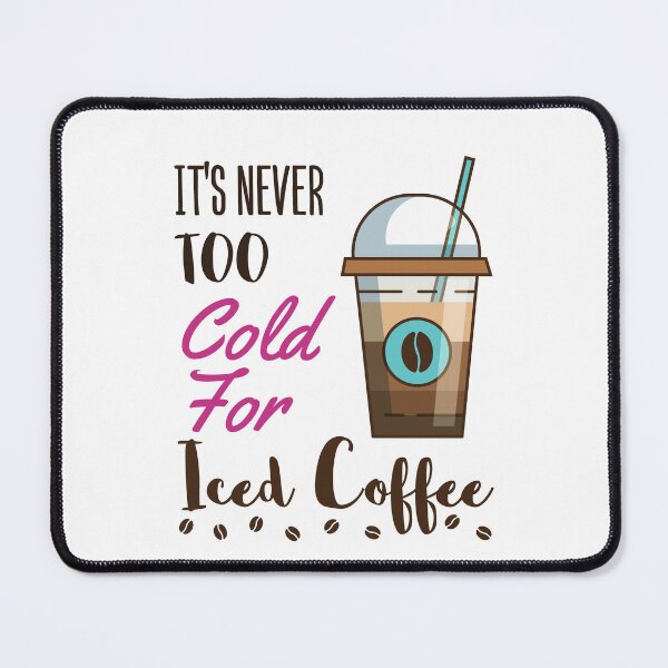Item preview, It's Never Too Cold For Iced Coffee Cute Cold Brew Lover designed and sold by jaygo.