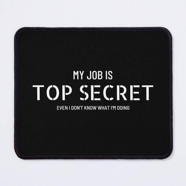 Item preview, My job is top secret (even I don't know what I'm doing) designed and sold by ShirtBricks.