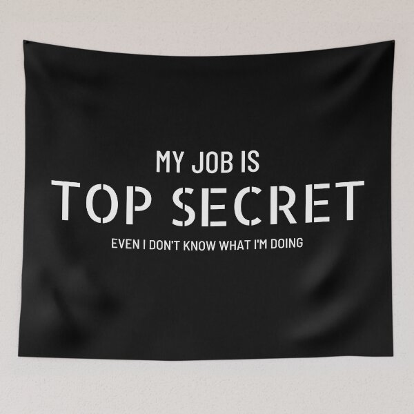 Item preview, My job is top secret (even I don't know what I'm doing) designed and sold by ShirtBricks.
