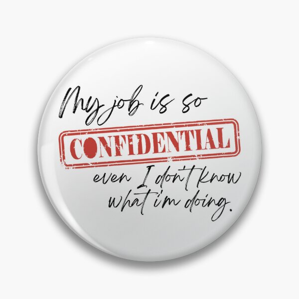 Item preview, My job is so confidential even I don't know what I'm doing. designed and sold by rmgirluk.