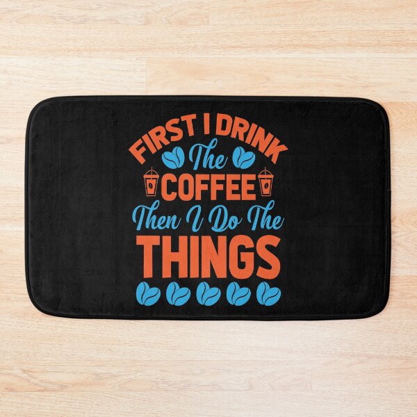 Item preview, First I Drink The Coffee Then I Do The Things designed and sold by pqrstshirts.