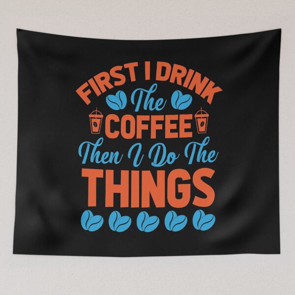 Item preview, First I Drink The Coffee Then I Do The Things designed and sold by pqrstshirts.