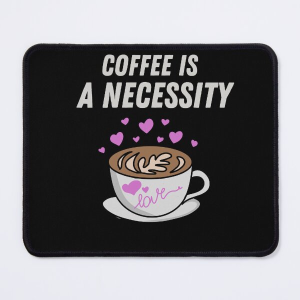 Item preview, Coffee Is a Necessity designed and sold by Ahmed Feki.