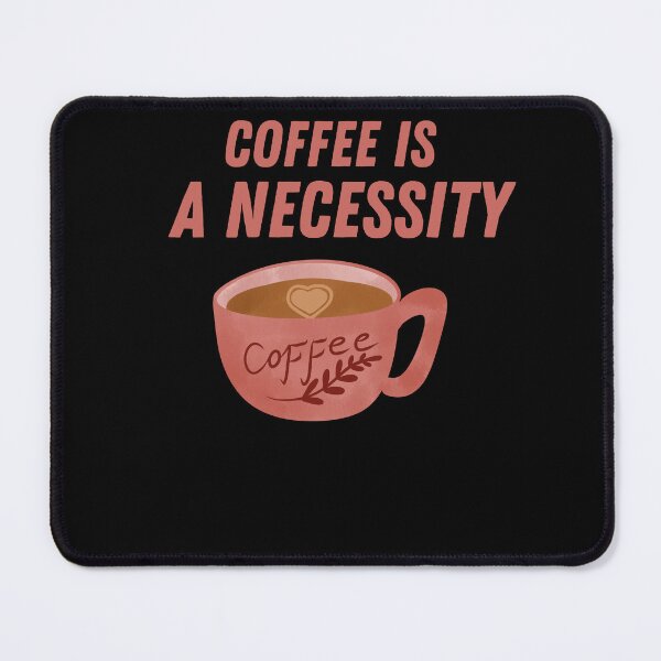 Item preview, Coffee Is a Necessity designed and sold by Ahmed Feki.