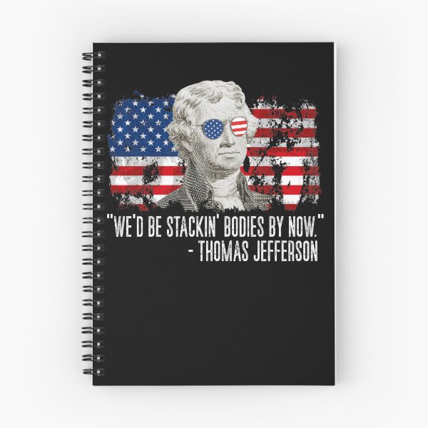 Item preview, We'd Be Stackin' Bodies By Now Revolution Thomas Jefferson Gear designed and sold by DynamicDesign.