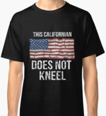 This Californian Does Not Kneel Gift For A Patriotic American Californian from California T-Shirt Sweater Hoodie Iphone Samsung Phone Case Coffee Mug Tablet Case Classic T-Shirt