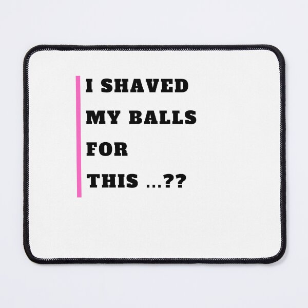 Item preview, I shaved my balls for this designed and sold by namipaliso.