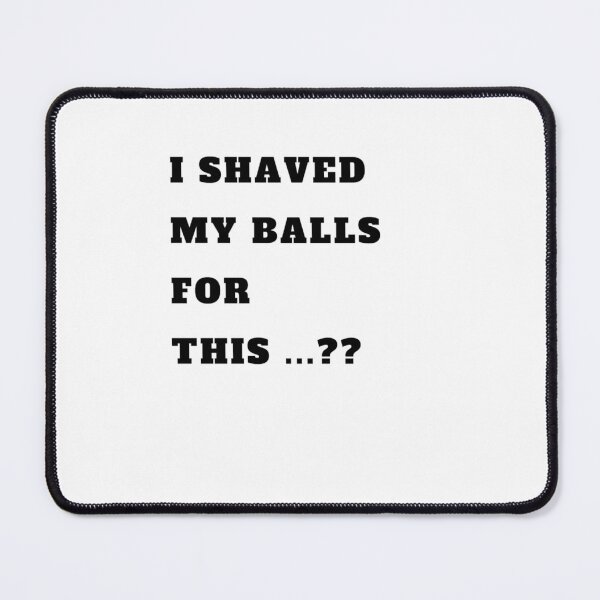 Item preview, I shaved my balls for this designed and sold by namipaliso.
