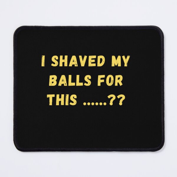 Item preview, I shaved my balls for this designed and sold by namipaliso.