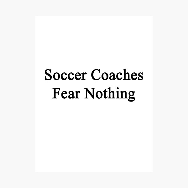 Item preview, Soccer Coaches Fear Nothing  designed and sold by supernova23.