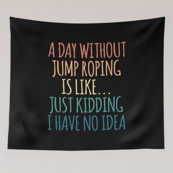 Item preview, A Day Without Jump Roping Is Like Just Kidding I Have No Idea designed and sold by kindxinn.