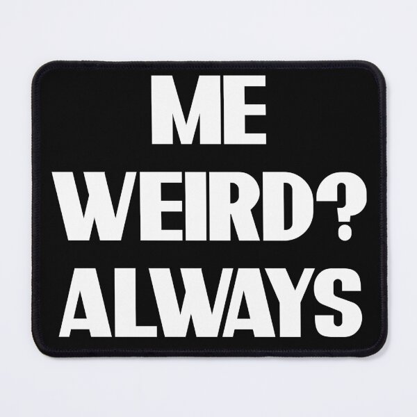 Item preview, me, weird? always - quote tee shirt designed and sold by GaudaPrime31.