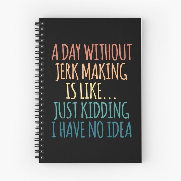 Item preview, A Day Without Jerk Making Is Like Just Kidding I Have No Idea designed and sold by kindxinn.