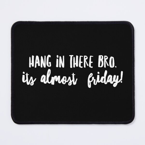 Item preview, Hang In There Bro, It's Almost Friday! - Zen Co. Clothing designed and sold by Zen Co. Clothing.