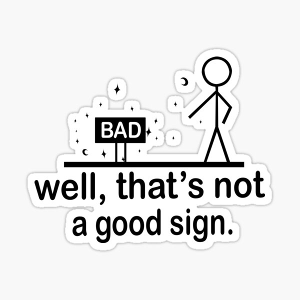 well-that-s-not-a-good-sign-sticker-for-sale-by-benghazimouad