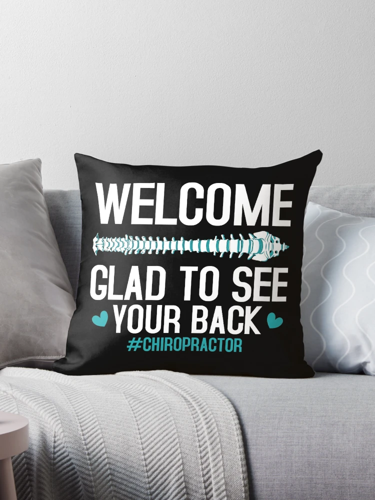 Welcome Glad to See Your Back Chiropractor / Physiotherapy Funny