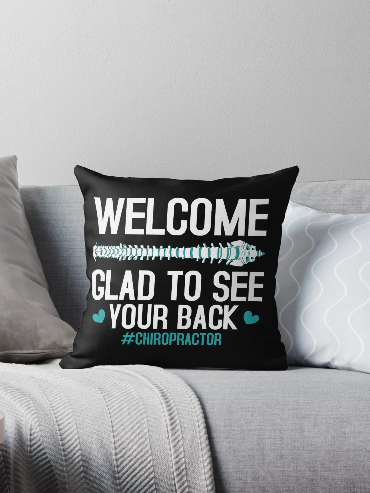 Chiropractic Pun Quote Welcome Glad To See Your Back Funny Chiropractor  Throw Pillow for Sale by abeyshop