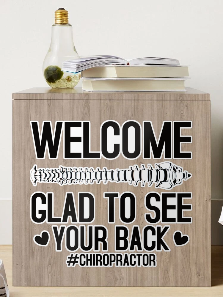 Welcome Glad to See Your Back Chiropractor / Physiotherapy Funny