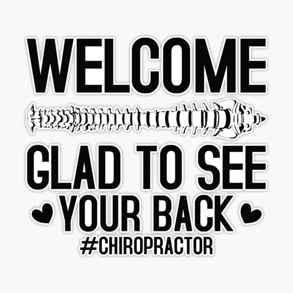 Welcome Glad to See Your Back Chiropractor / Physiotherapy Funny