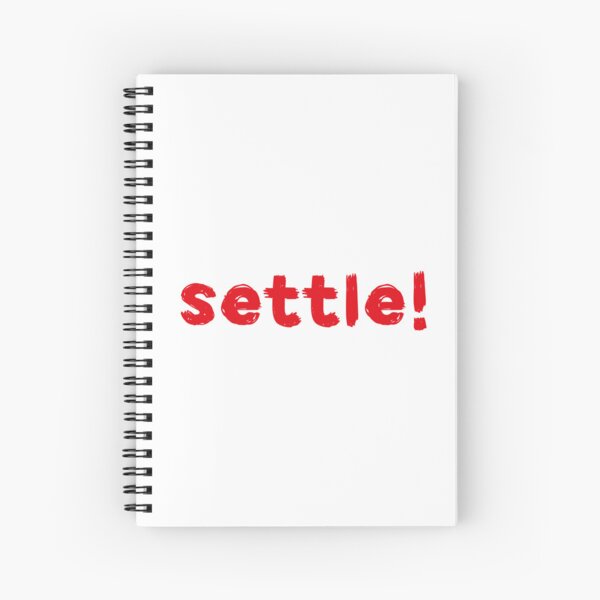 settle! Spiral Notebook