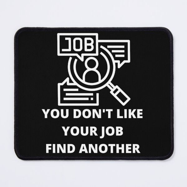 Item preview, You don't like your job, find another designed and sold by Sandragor1.