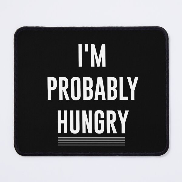 Item preview, I'm Probably Hungry  designed and sold by graveitchy.