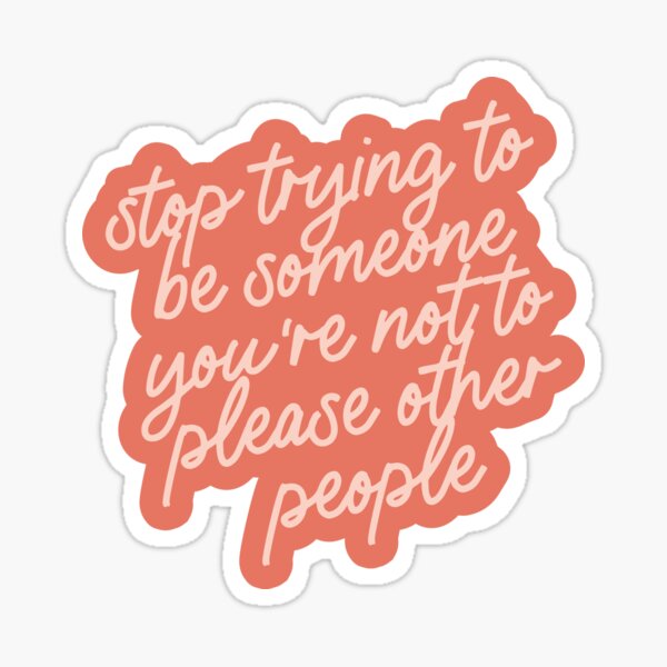 stop-trying-to-be-someone-you-re-not-quote-sticker-for-sale-by