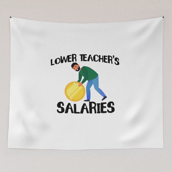Item preview, Lower Teacher Salaries designed and sold by yssnyd.