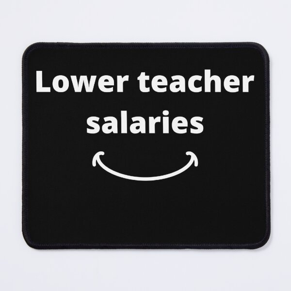 Item preview, Lower teacher salaries teacher's designed and sold by zyteam.