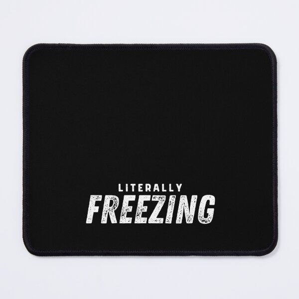 Item preview, I Am Literally Freezing Cold designed and sold by AmberSiraj.