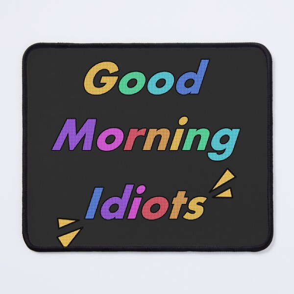 Item preview, Good morning idiots  designed and sold by Natsukittyart.