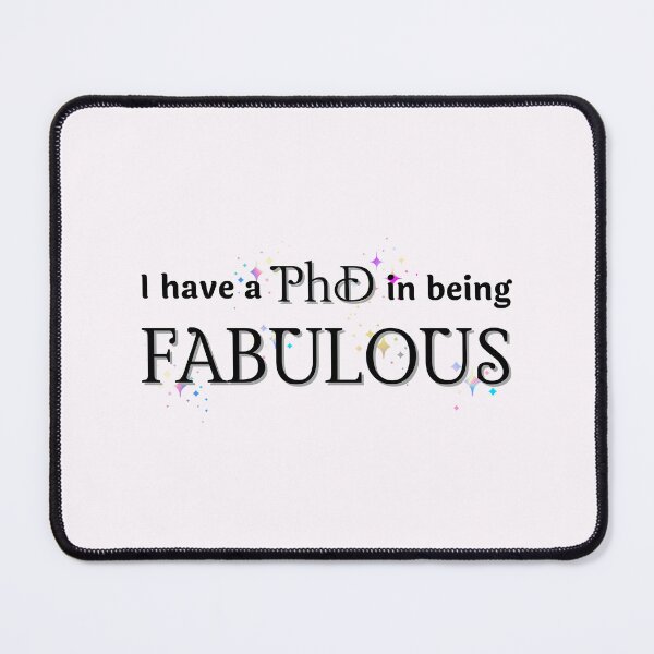 Item preview, I have a PhD in being FABULOUS designed and sold by FlakeyBiscuit3.